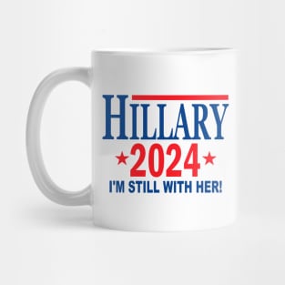 Hillary Clinton for President in 2024 - I'm Still With Her Mug